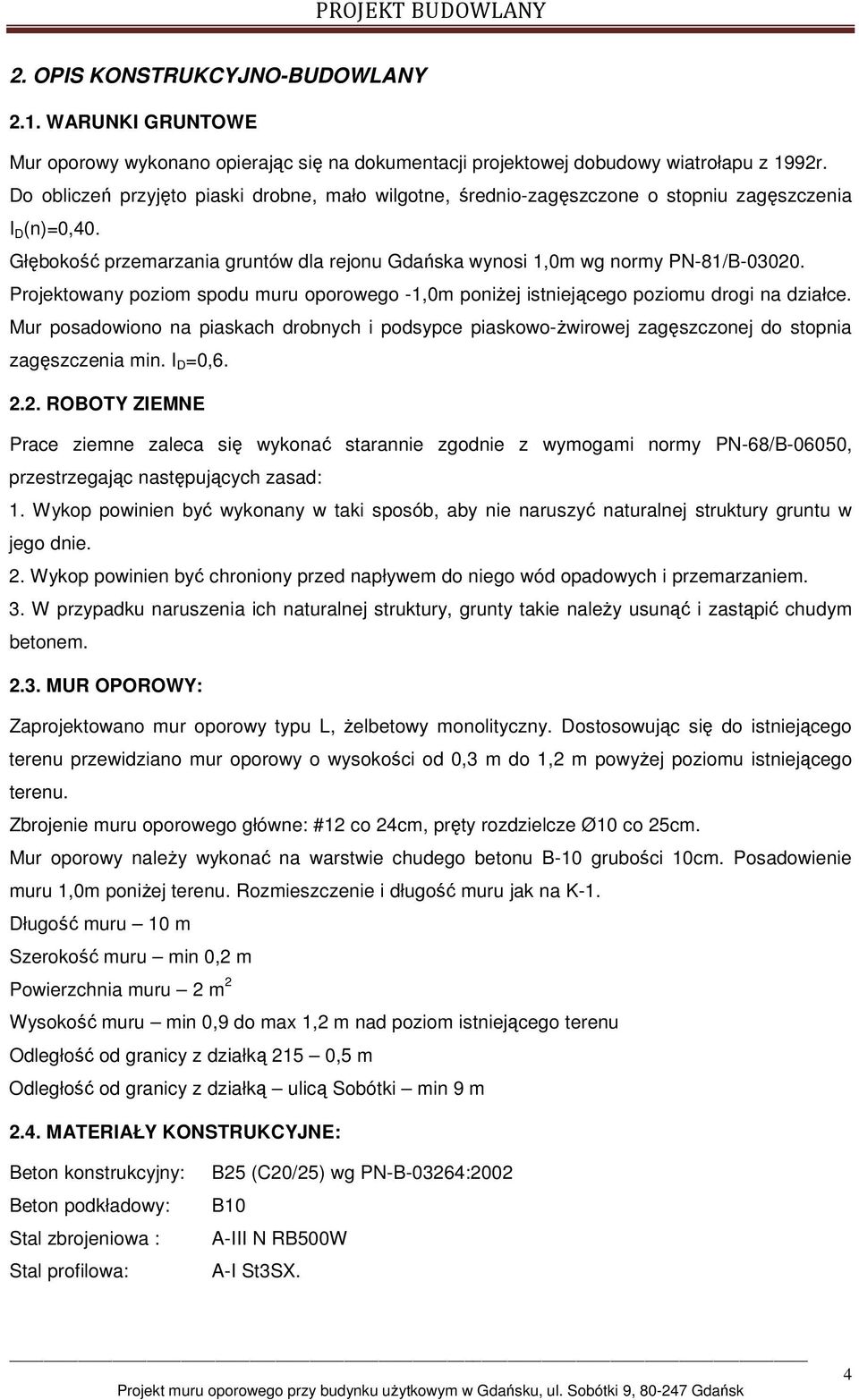 Projektowany poziom spodu muru oporowego -1,0m poniżej istniejącego poziomu drogi na działce.