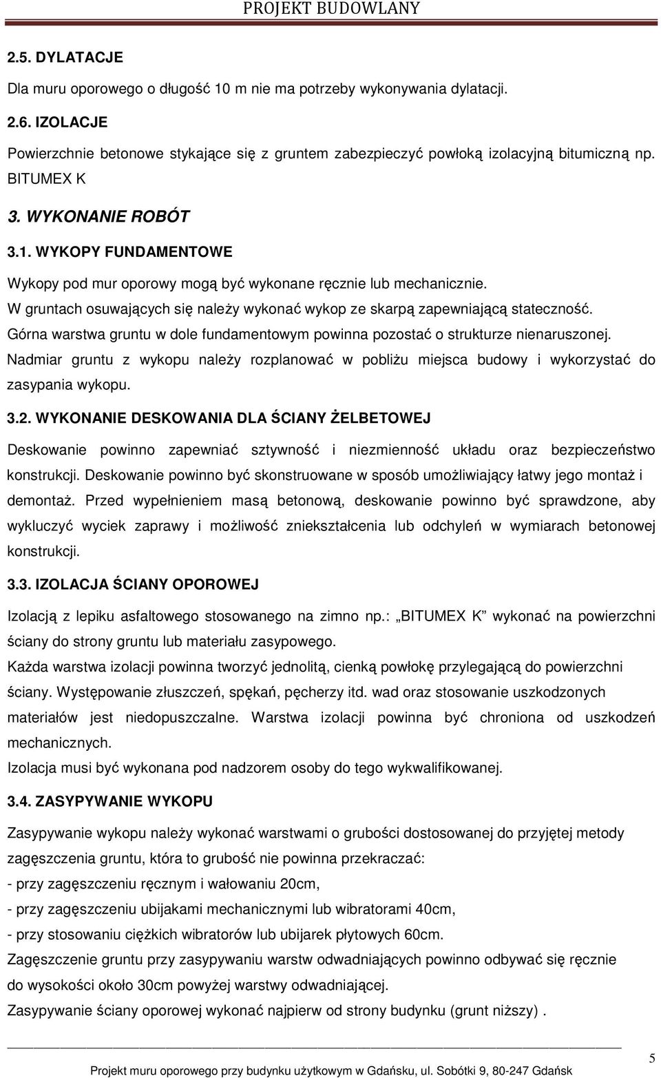 W gruntach osuwających się należy wykonać wykop ze skarpą zapewniającą stateczność. Górna warstwa gruntu w dole fundamentowym powinna pozostać o strukturze nienaruszonej.