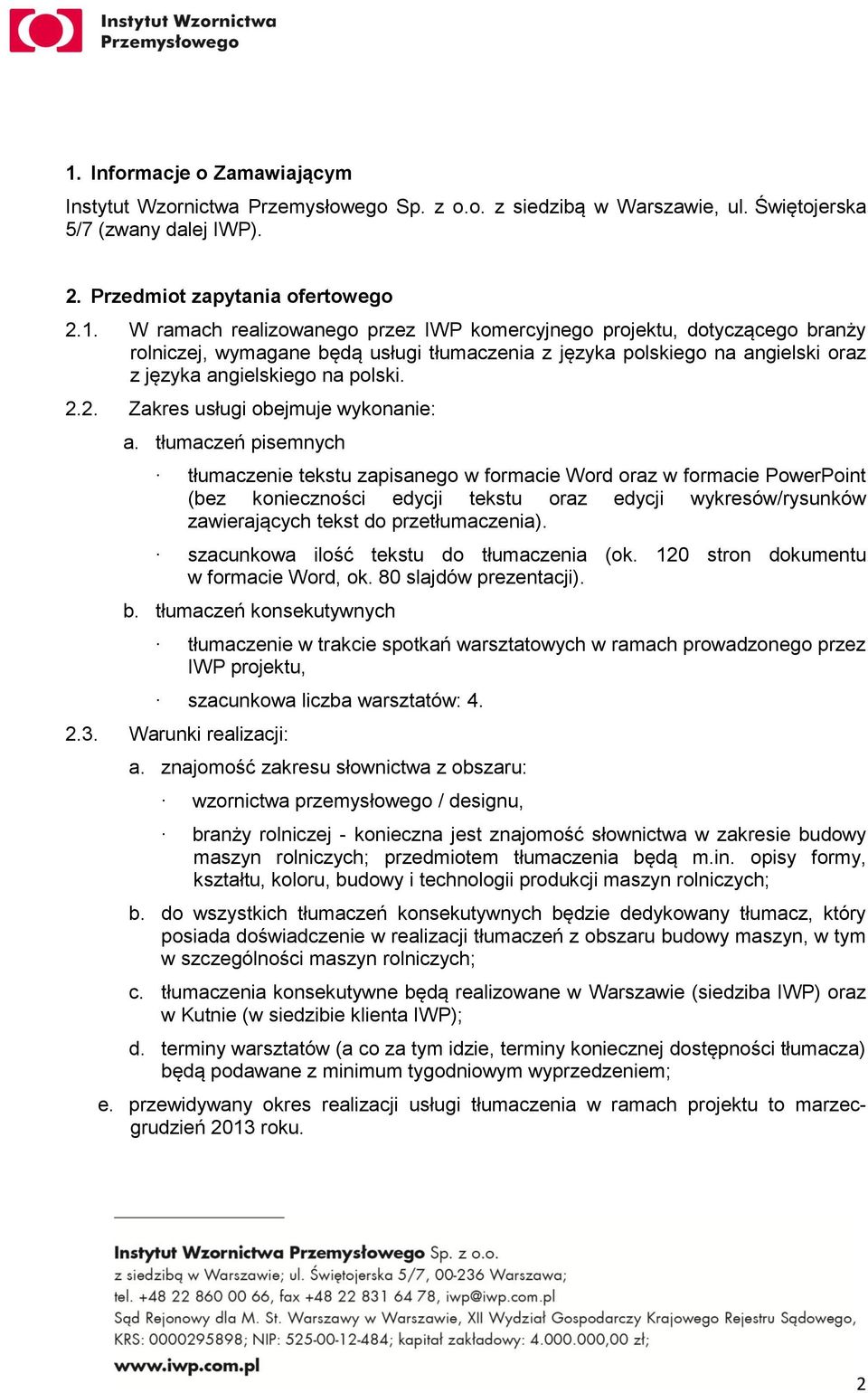 tłumaczeń pisemnych tłumaczenie tekstu zapisanego w formacie Word oraz w formacie PowerPoint (bez konieczności edycji tekstu oraz edycji wykresów/rysunków zawierających tekst do przetłumaczenia).