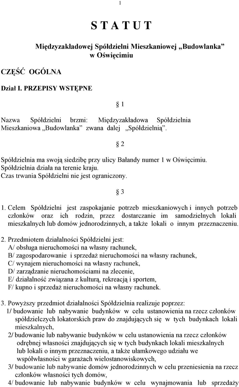 Spółdzielnia działa na terenie kraju. Czas trwania Spółdzielni nie jest ograniczony. 1 2 3 1.