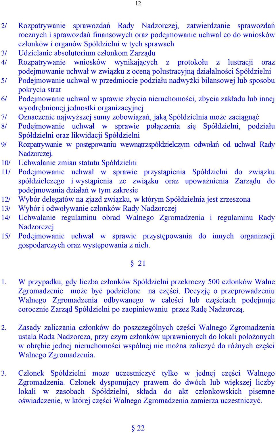 Podejmowanie uchwał w przedmiocie podziału nadwyżki bilansowej lub sposobu pokrycia strat 6/ Podejmowanie uchwał w sprawie zbycia nieruchomości, zbycia zakładu lub innej wyodrębnionej jednostki