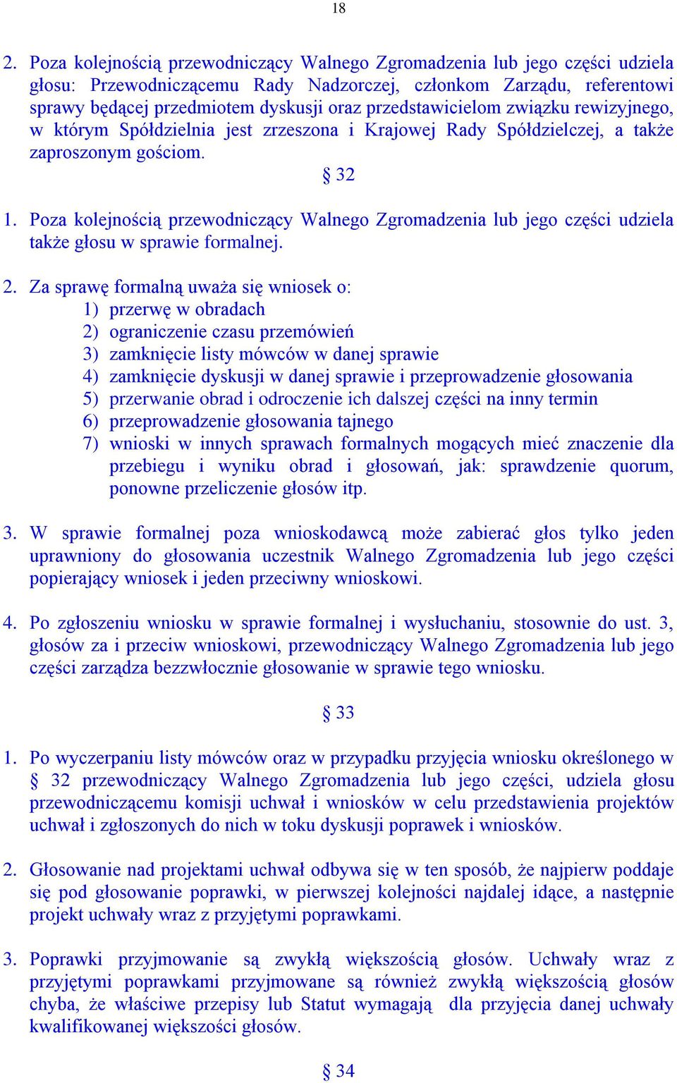 Poza kolejnością przewodniczący Walnego Zgromadzenia lub jego części udziela także głosu w sprawie formalnej. 2.