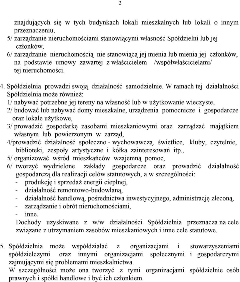 Spółdzielnia prowadzi swoją działalność samodzielnie.