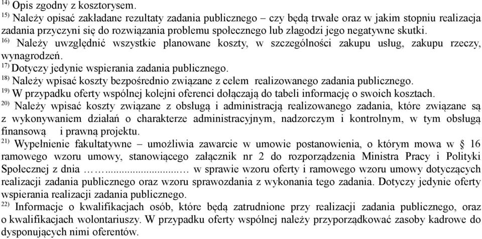 16) Należy uwzględnić wszystkie planowane koszty, w szczególności zakupu usług, zakupu rzeczy, wynagrodzeń. 17) Dotyczy jedynie wspierania zadania publicznego.