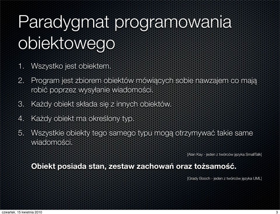 Każdy obiekt składa się z innych obiektów. 4. Każdy obiekt ma określony typ. 5.