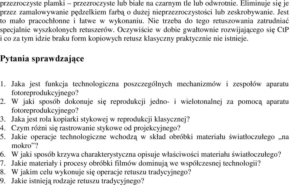 Oczywiście w dobie gwałtownie rozwijającego się CtP i co za tym idzie braku form kopiowych retusz klasyczny praktycznie nie istnieje. Pytania sprawdzające 1.