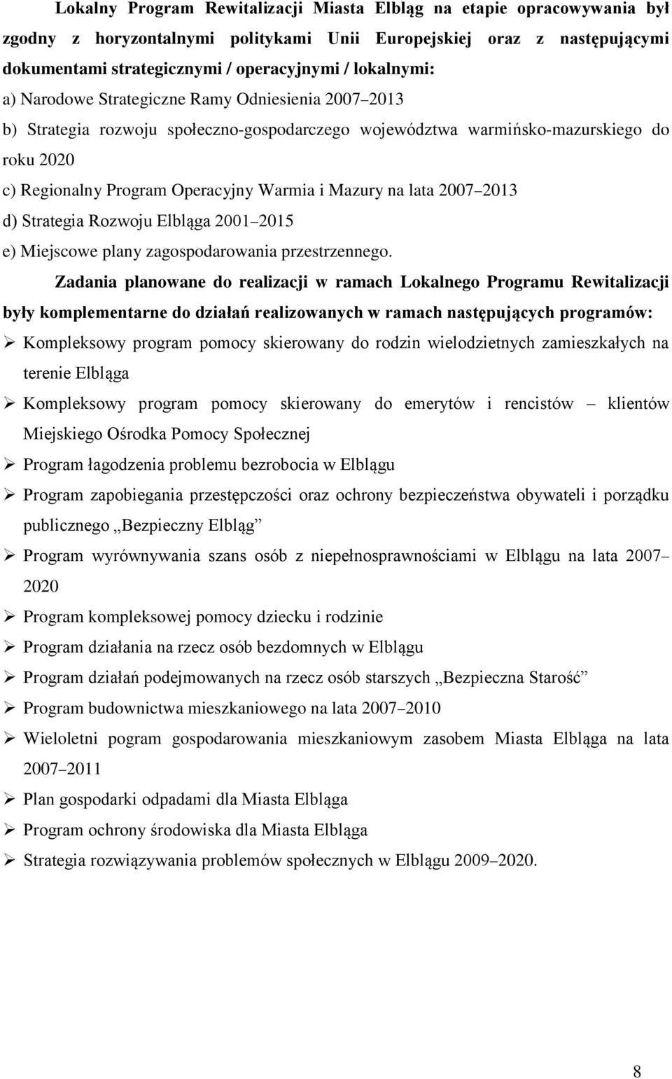 Mazury na lata 2007 2013 d) Strategia Rozwoju Elbląga 2001 2015 e) Miejscowe plany zagospodarowania przestrzennego.