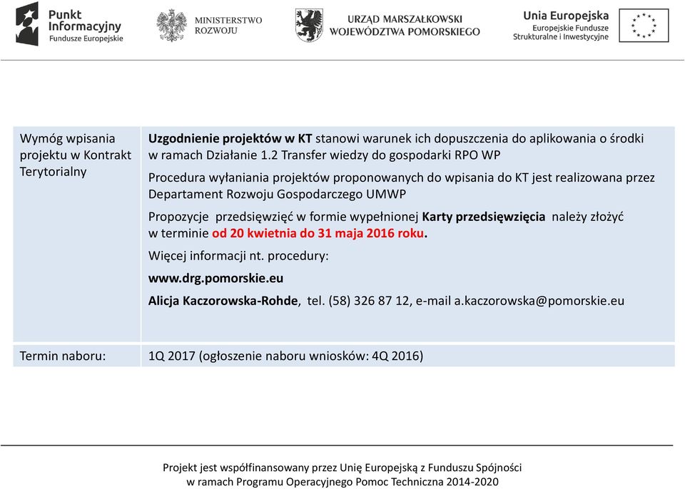 UMWP Propozycje przedsięwzięć w formie wypełnionej Karty przedsięwzięcia należy złożyć w terminie od 20 kwietnia do 31 maja 2016 roku. Więcej informacji nt.