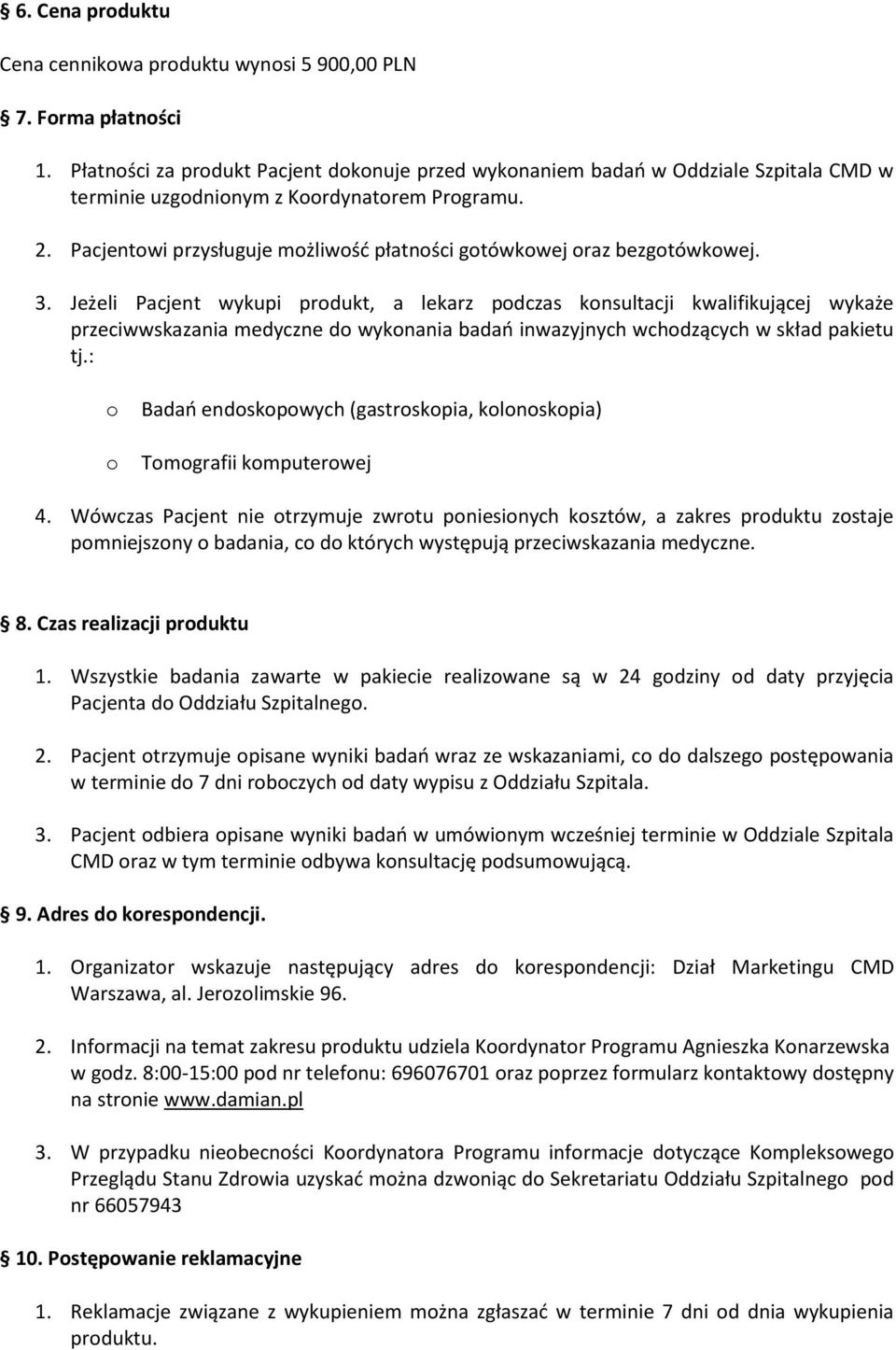 Pacjentowi przysługuje możliwość płatności gotówkowej oraz bezgotówkowej. 3.