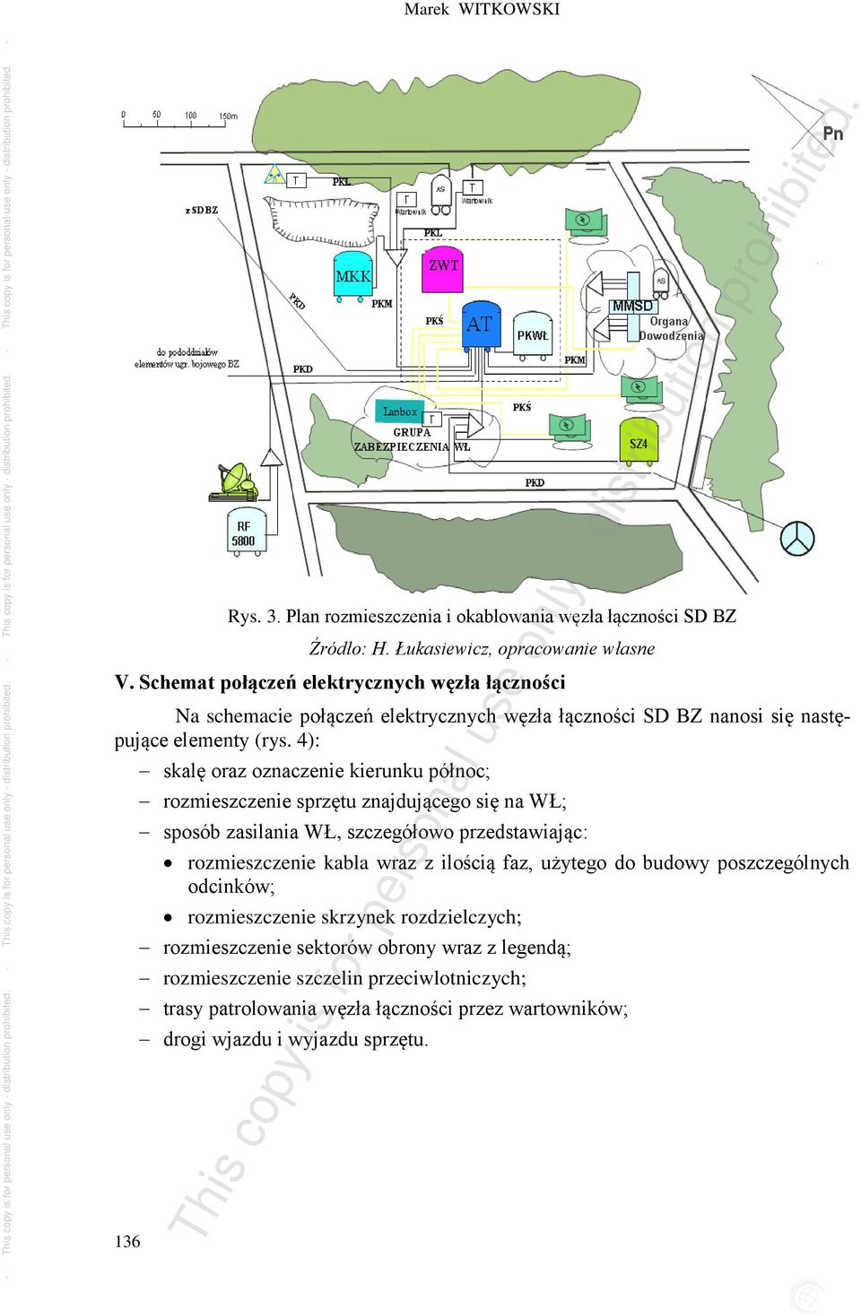 4): skalę oraz oznaczenie kierunku północ; rozmieszczenie sprzętu znajdującego się na WŁ; sposób zasilania WŁ, szczegółowo przedstawiając: rozmieszczenie kabla wraz z ilością faz,