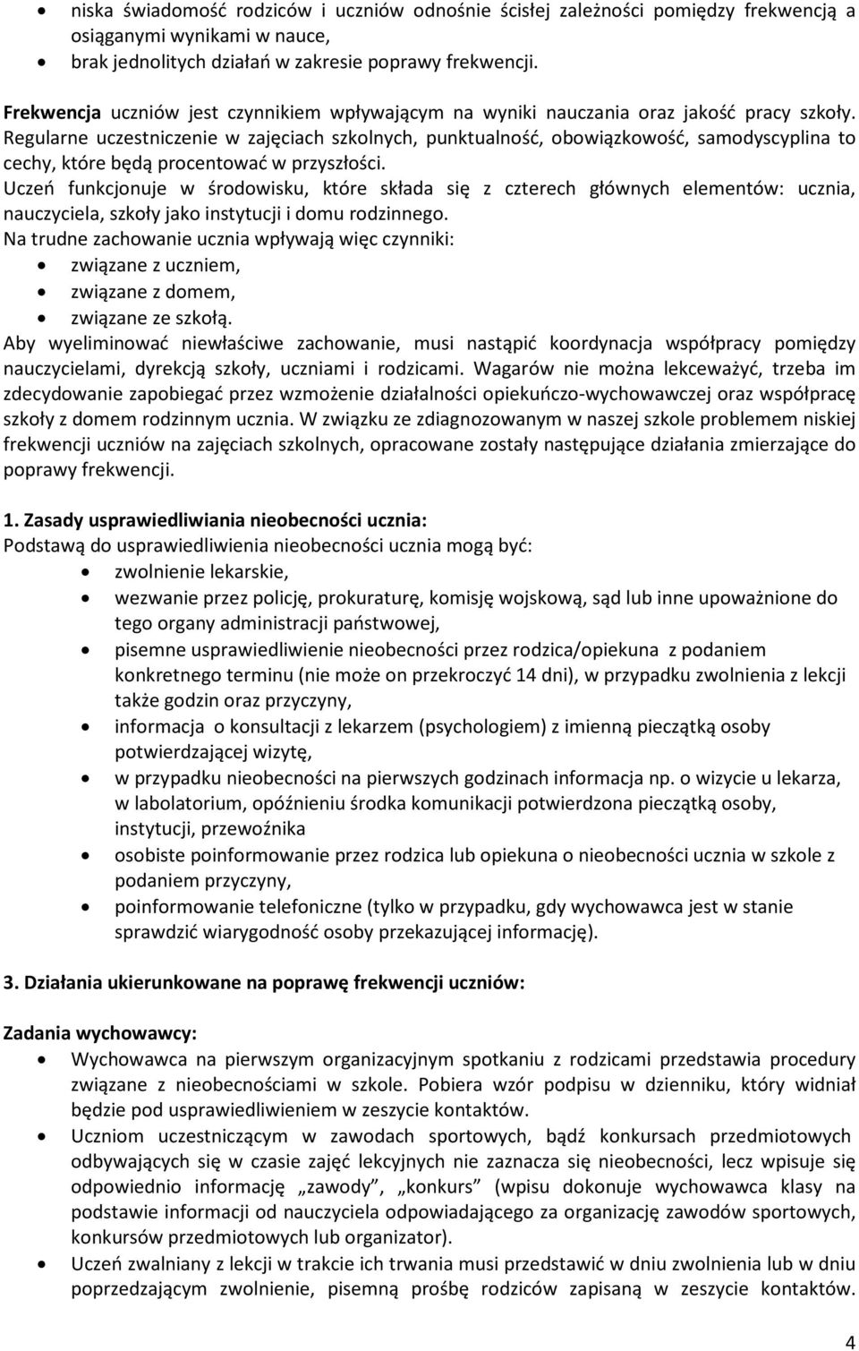 Regularne uczestniczenie w zajęciach szkolnych, punktualność, obowiązkowość, samodyscyplina to cechy, które będą procentować w przyszłości.