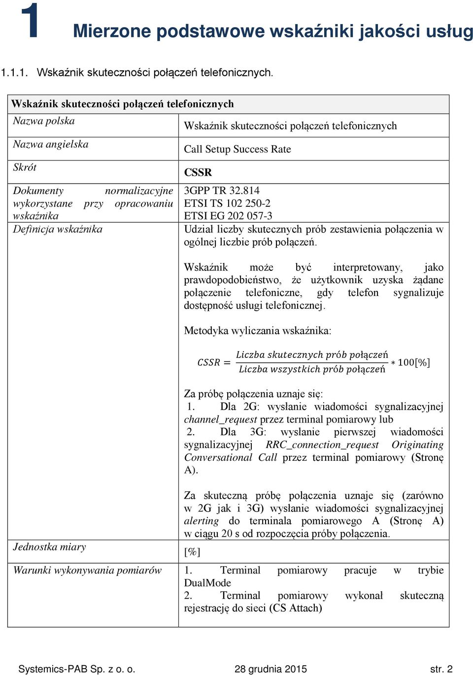 814 wykorzystane przy opracowaniu ETSI TS 102 250-2 ETSI EG 202 057-3 Udział liczby skutecznych prób zestawienia połączenia w ogólnej liczbie prób połączeń.