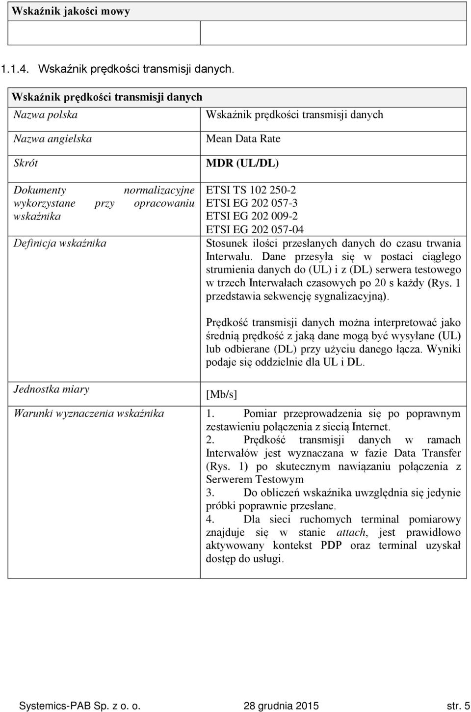 202 009-2 ETSI EG 202 057-04 Stosunek ilości przesłanych danych do czasu trwania Interwału.