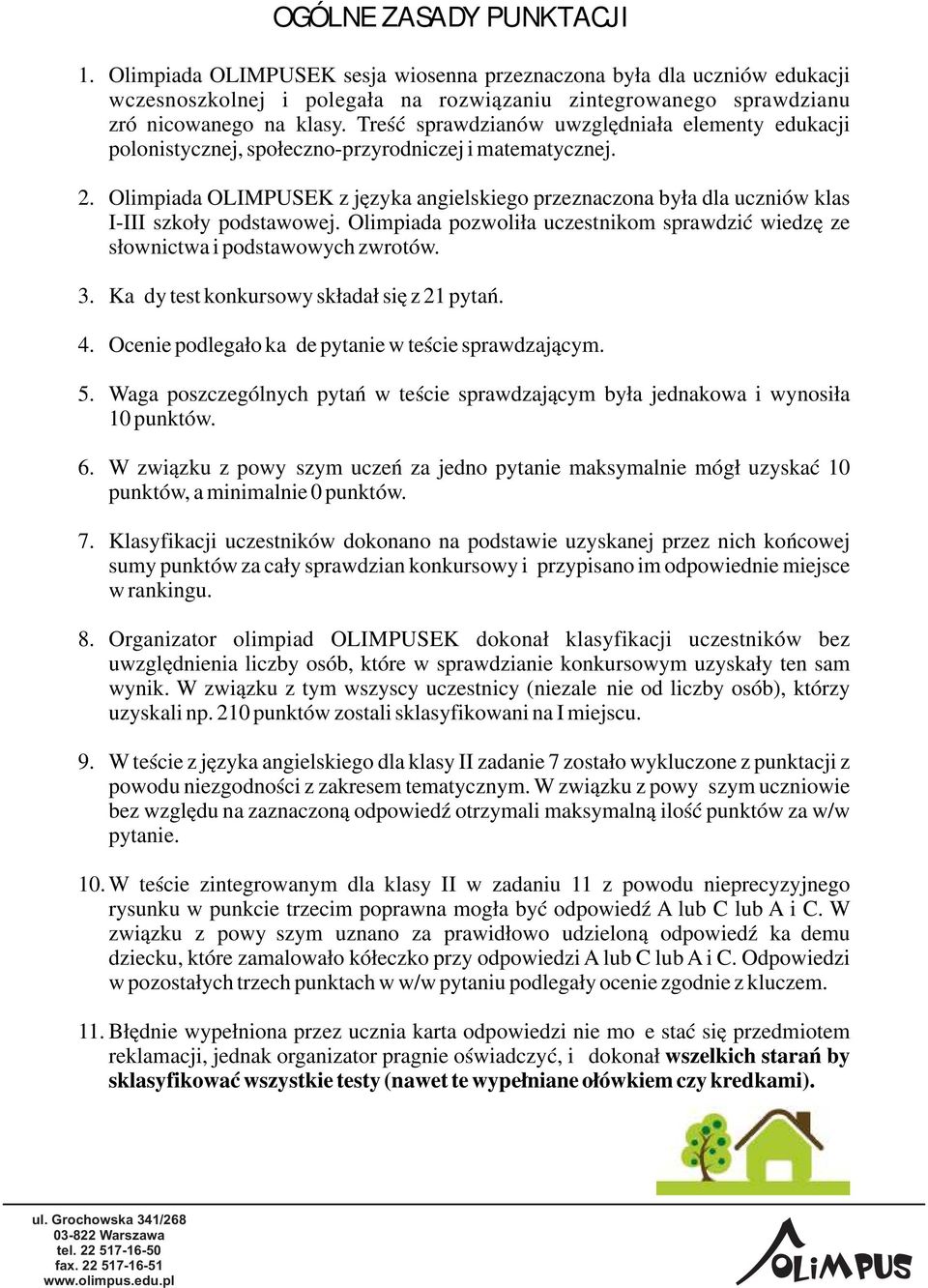 Olimpiada OLIMPUSEK z języka angielskiego przeznaczona była dla uczniów klas I-III szkoły podstawowej. Olimpiada pozwoliła uczestnikom sprawdzić wiedzę ze słownictwa i podstawowych zwrotów. 3.