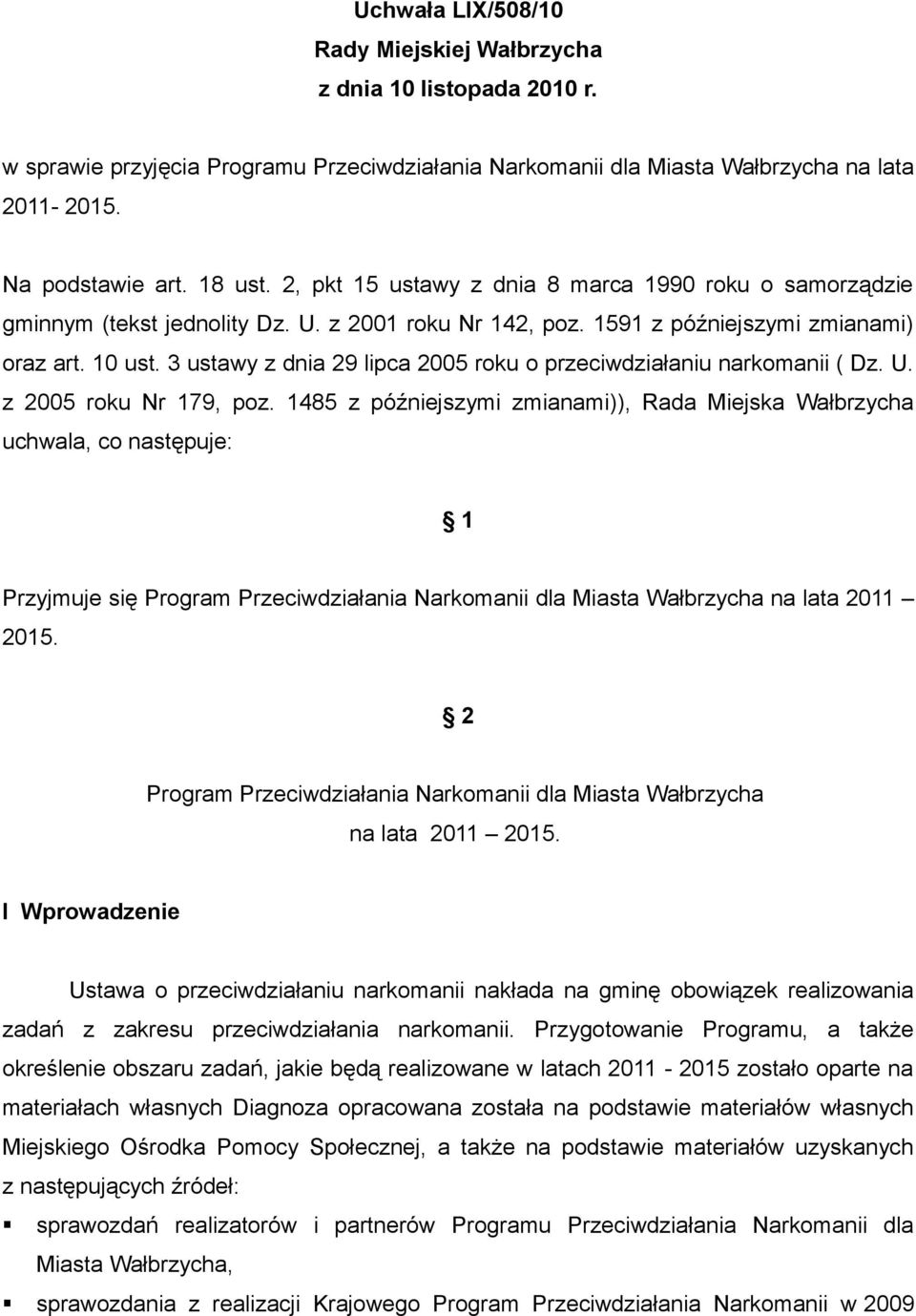 3 ustawy z dnia 29 lipca 2005 roku o przeciwdziałaniu narkomanii ( Dz. U. z 2005 roku Nr 179, poz.