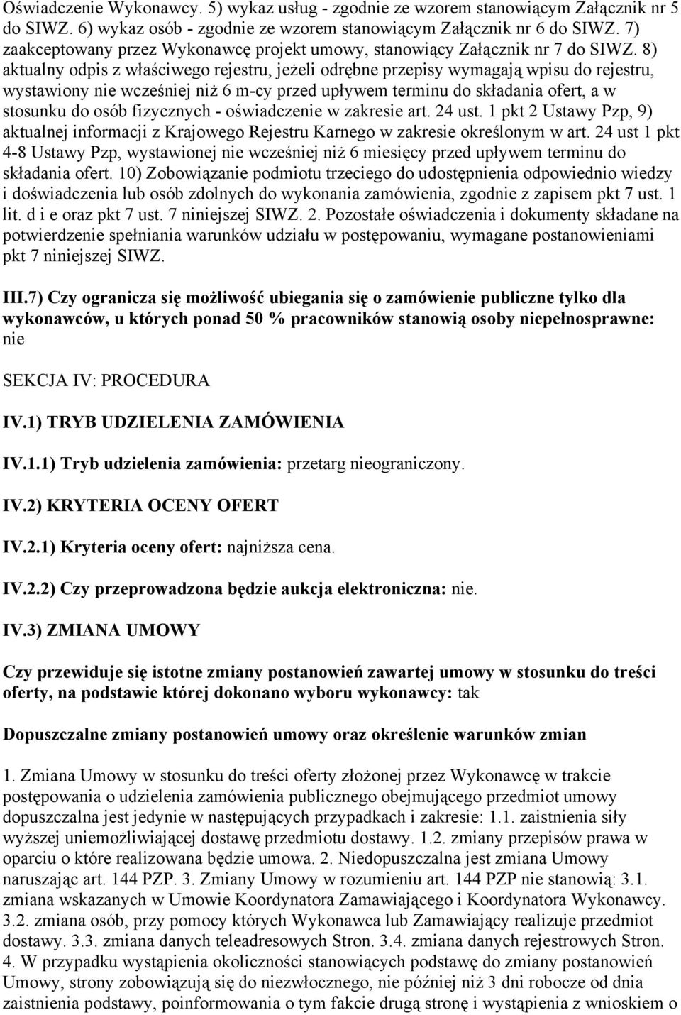 8) aktualny odpis z właściwego rejestru, jeżeli odrębne przepisy wymagają wpisu do rejestru, wystawiony nie wcześniej niż 6 m-cy przed upływem terminu do składania ofert, a w stosunku do osób