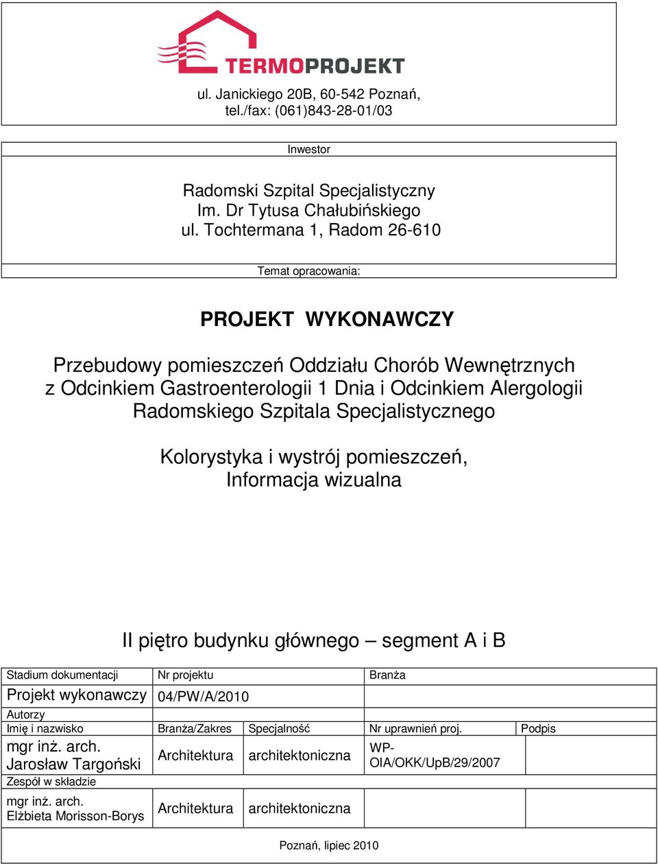 Szpitala Specjalistycznego Kolorystyka i wystrój pomieszczeń, II piętro budynku głównego segment A i B Stadium dokumentacji Nr projektu BranŜa Projekt wykonawczy 04/PW/A/2010 Autorzy Imię i