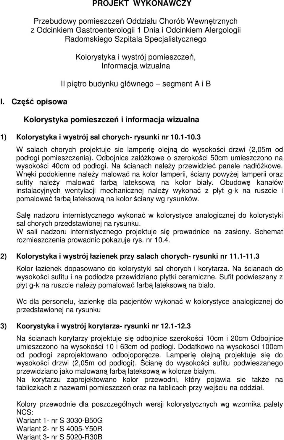 3 W salach chorych projektuje sie lamperię olejną do wysokości drzwi (2,05m od podłogi pomieszczenia). Odbojnice załóŝkowe o szerokości 50cm umieszczono na wysokości 40cm od podłogi.