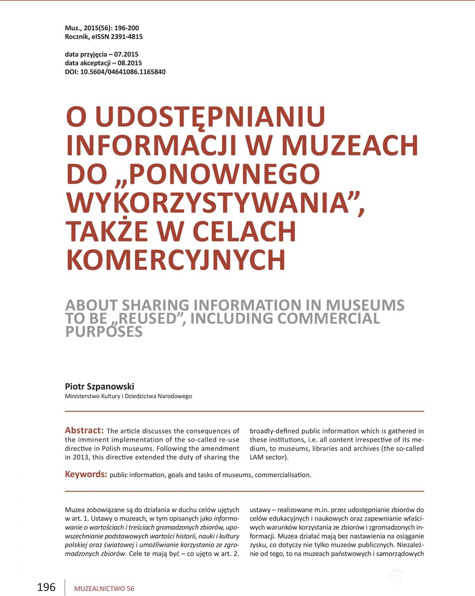 Szpanowski Ministerstwo Kultury i Dziedzictwa Narodowego Abstract: The article discusses the consequences of the imminent implementation of the so-called re-use directive in Polish museums.