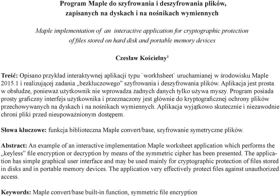 1 i realizującej zadania bezkluczowego szyfrowania i deszyfrowania plików. Aplikacja jest prosta w obsłudze, ponieważ użytkownik nie wprowadza żadnych danych tylko używa myszy.