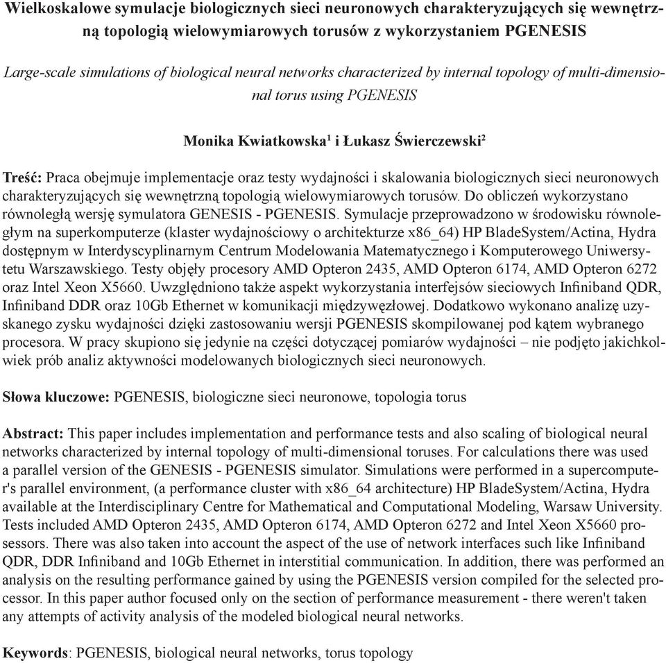 skalowania biologicznych sieci neuronowych charakteryzujących się wewnętrzną topologią wielowymiarowych torusów. Do obliczeń wykorzystano równoległą wersję symulatora GENESIS - PGENESIS.