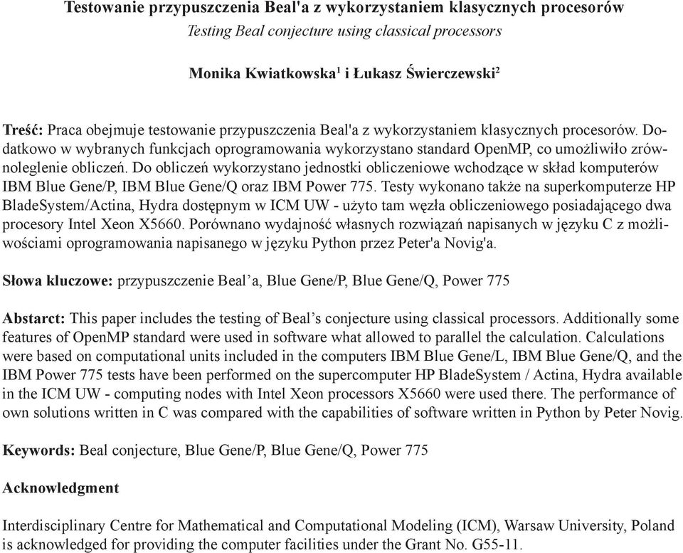 Do obliczeń wykorzystano jednostki obliczeniowe wchodzące w skład komputerów IBM Blue Gene/P, IBM Blue Gene/Q oraz IBM Power 775.