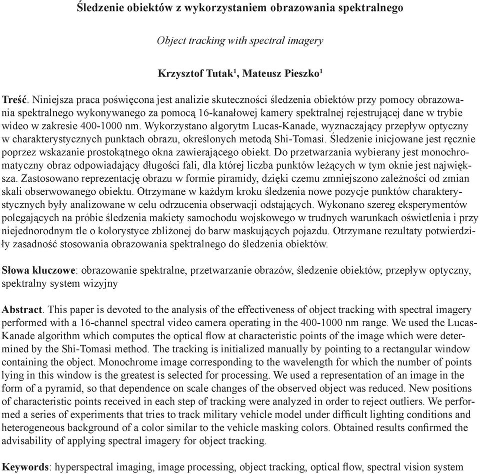 w zakresie 400-1000 nm. Wykorzystano algorytm Lucas-Kanade, wyznaczający przepływ optyczny w charakterystycznych punktach obrazu, określonych metodą Shi-Tomasi.