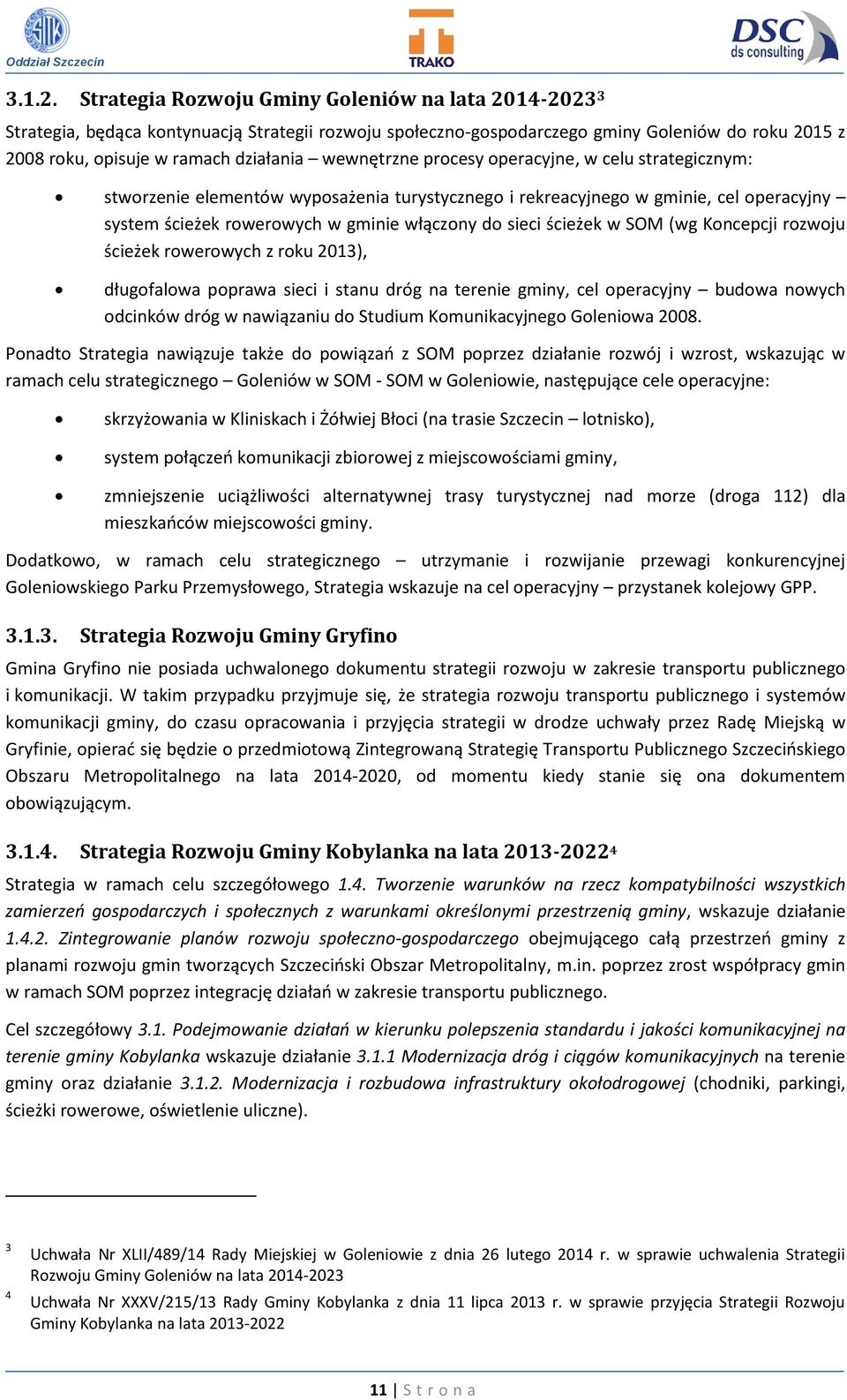 wewnętrzne procesy operacyjne, w celu strategicznym: stworzenie elementów wyposażenia turystycznego i rekreacyjnego w gminie, cel operacyjny system ścieżek rowerowych w gminie włączony do sieci