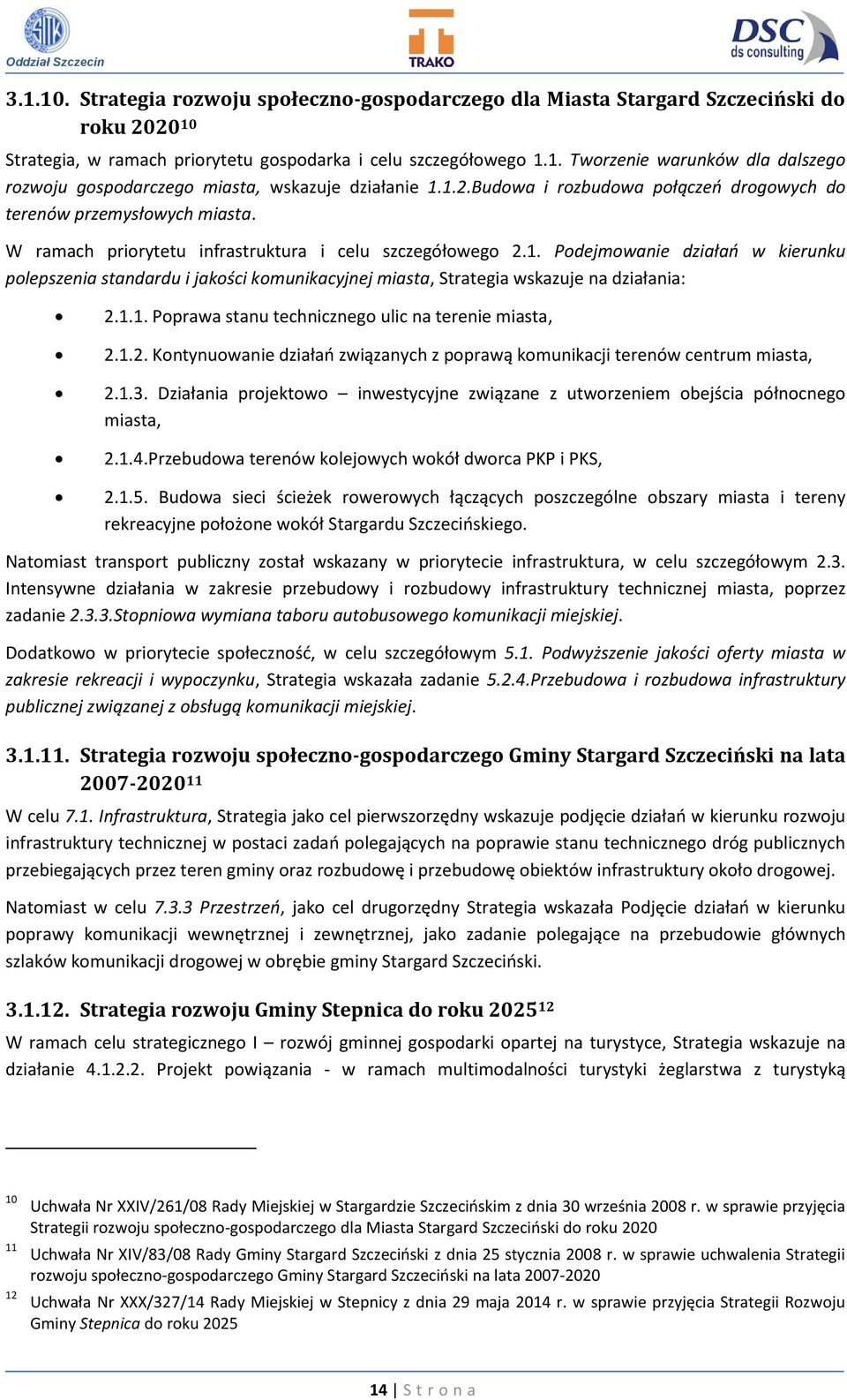 1.1. Poprawa stanu technicznego ulic na terenie miasta, 2.1.2. Kontynuowanie działań związanych z poprawą komunikacji terenów centrum miasta, 2.1.3.