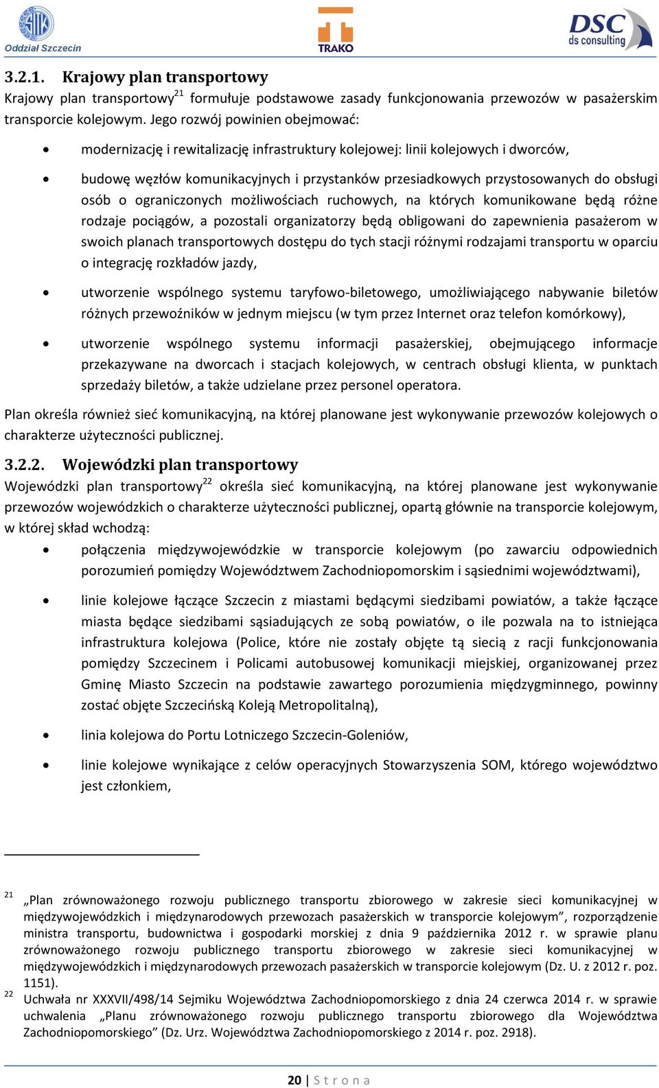 obsługi osób o ograniczonych możliwościach ruchowych, na których komunikowane będą różne rodzaje pociągów, a pozostali organizatorzy będą obligowani do zapewnienia pasażerom w swoich planach