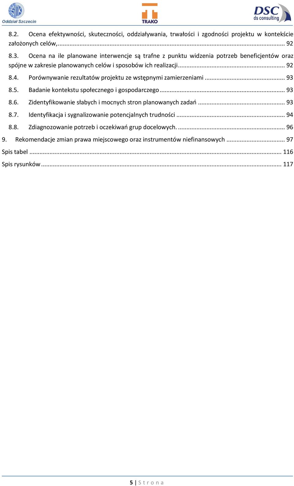 Porównywanie rezultatów projektu ze wstępnymi zamierzeniami... 93 8.5. Badanie kontekstu społecznego i gospodarczego... 93 8.6.