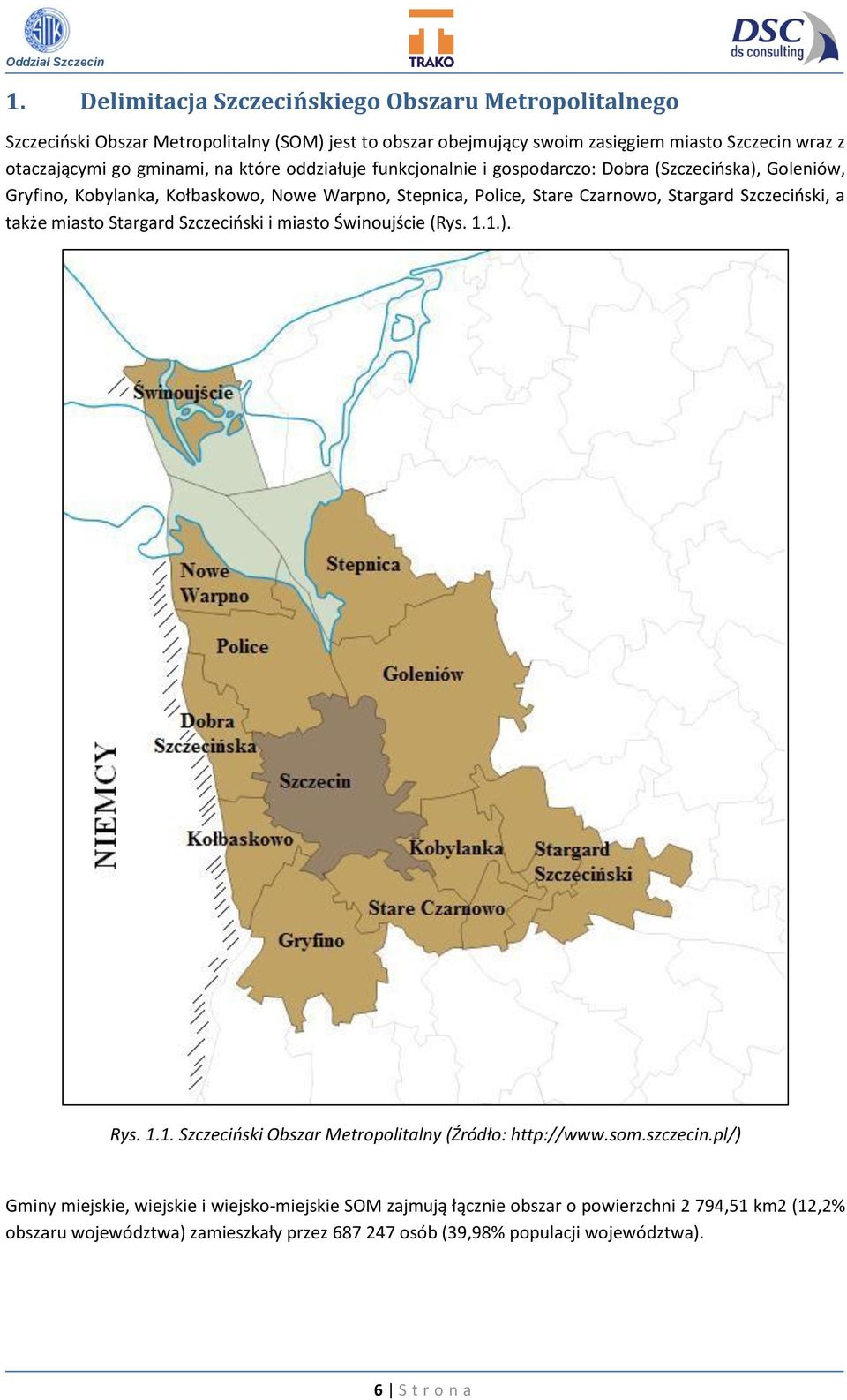 Szczeciński, a także miasto Stargard Szczeciński i miasto Świnoujście (Rys. 1.1.). Rys. 1.1. Szczeciński Obszar Metropolitalny (Źródło: http://www.som.szczecin.