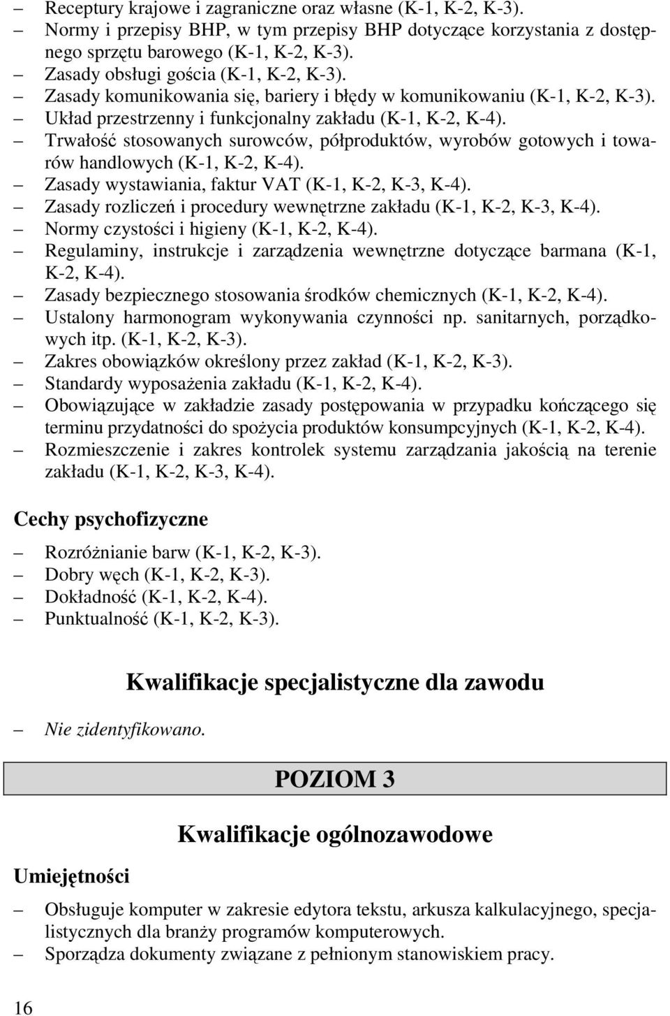 Trwałość stosowanych surowców, półproduktów, wyrobów gotowych i towarów handlowych (K-1, K-2, K-4). Zasady wystawiania, faktur VAT (K-1, K-2, K-3, K-4).