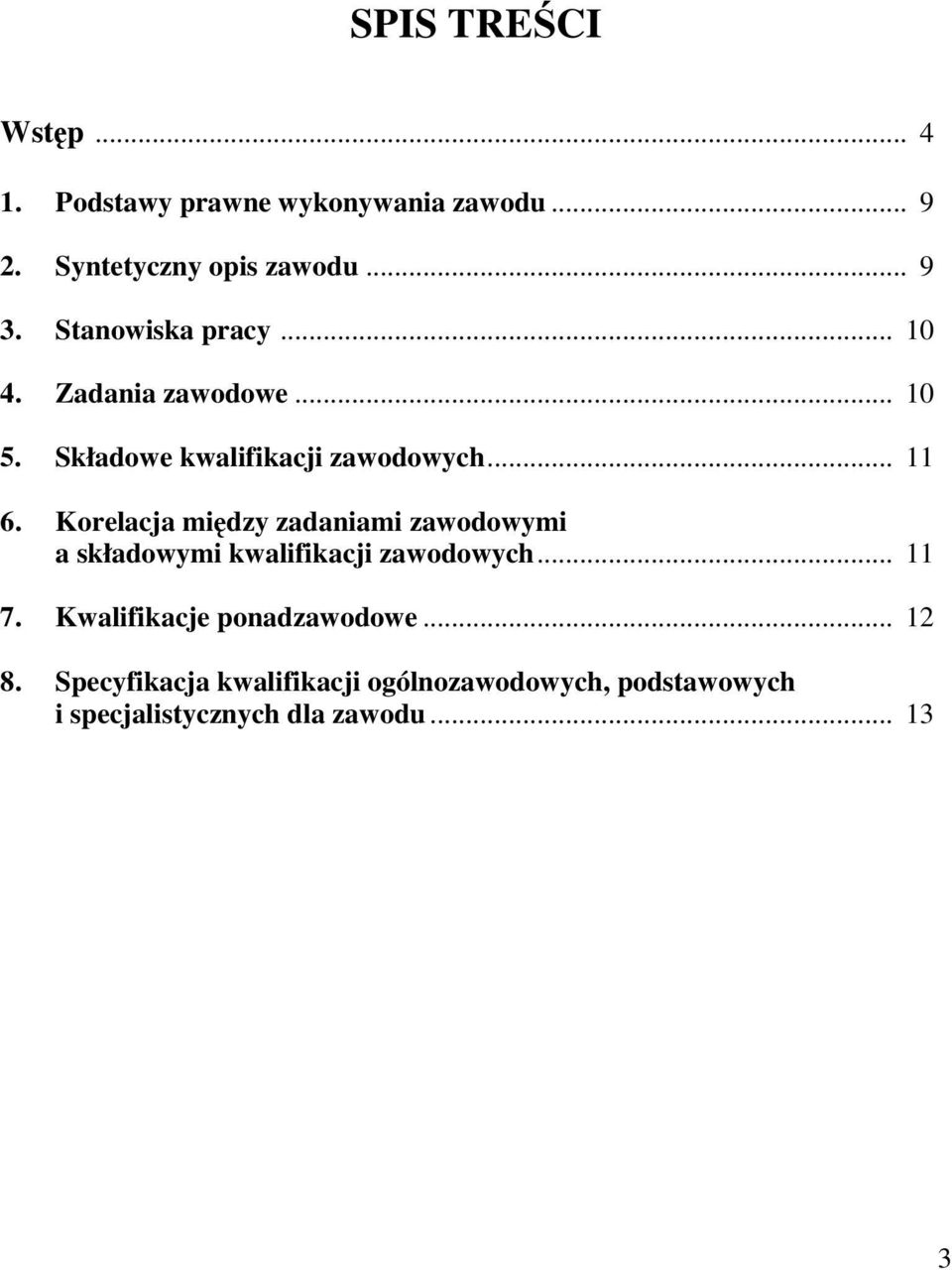 Korelacja między zadaniami zawodowymi a składowymi kwalifikacji zawodowych... 11 7.