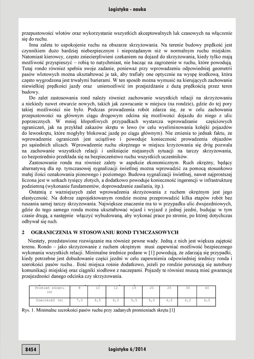 Natomiast kierowcy, często zniecierpliwieni czekaniem na dojazd do skrzyżowania, kiedy tylko mają możliwość przyspieszyć robią to natychmiast, nie bacząc na zagrożenie w ruchu, które powodują.