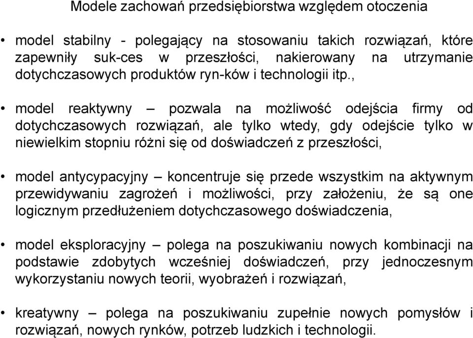 , model reaktywny pozwala na możliwość odejścia firmy od dotychczasowych rozwiązań, ale tylko wtedy, gdy odejście tylko w niewielkim stopniu różni się od doświadczeń z przeszłości, model