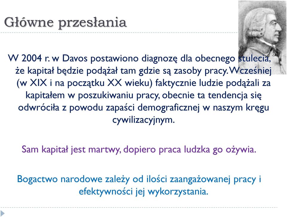 Wcześniej (w XIX i na początku XX wieku) faktycznie ludzie podążali za kapitałem w poszukiwaniu pracy, obecnie ta