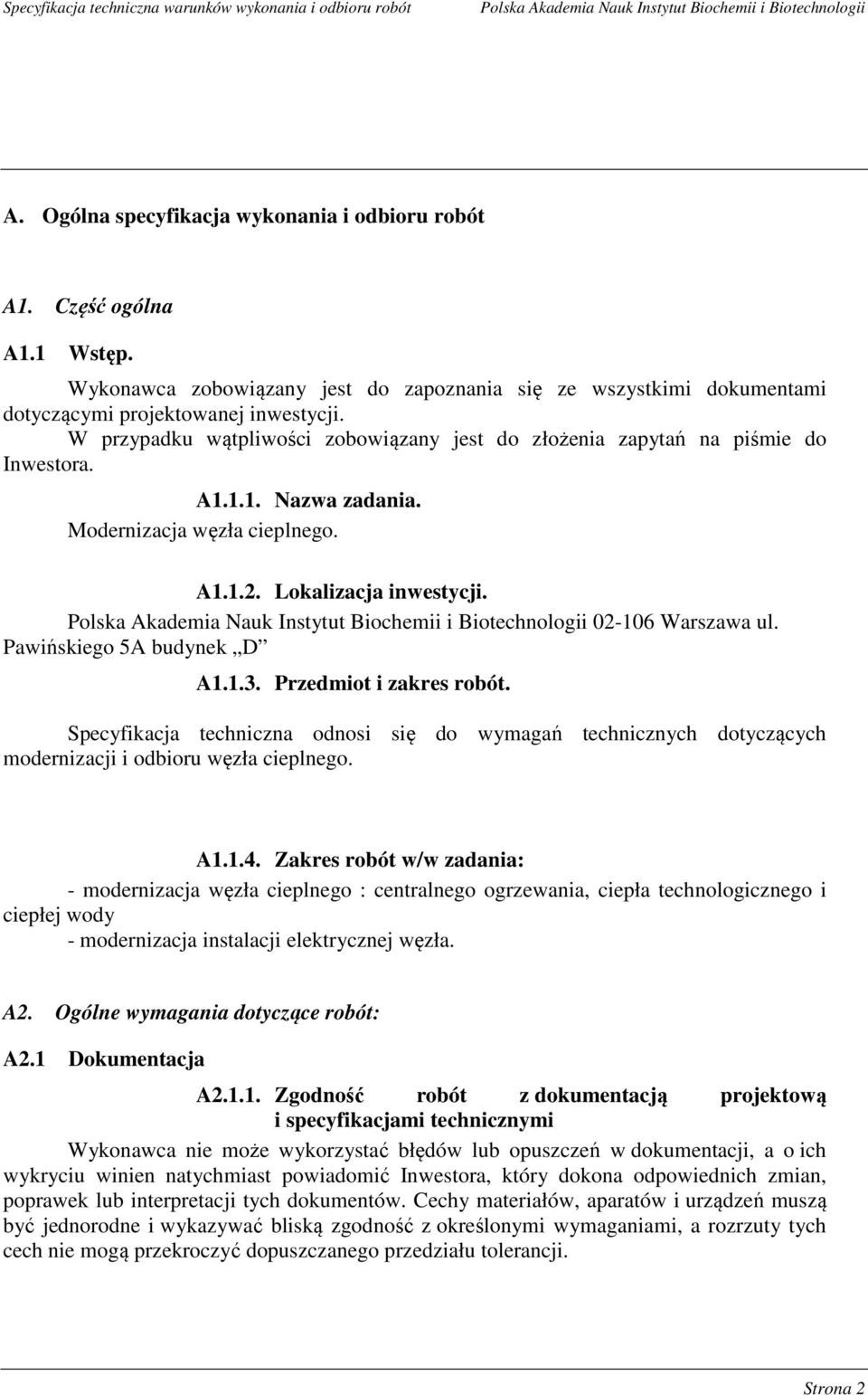 Pawińskiego 5A budynek D A1.1.3. Przedmiot i zakres robót. Specyfikacja techniczna odnosi się do wymagań technicznych dotyczących modernizacji i odbioru węzła cieplnego. A1.1.4.