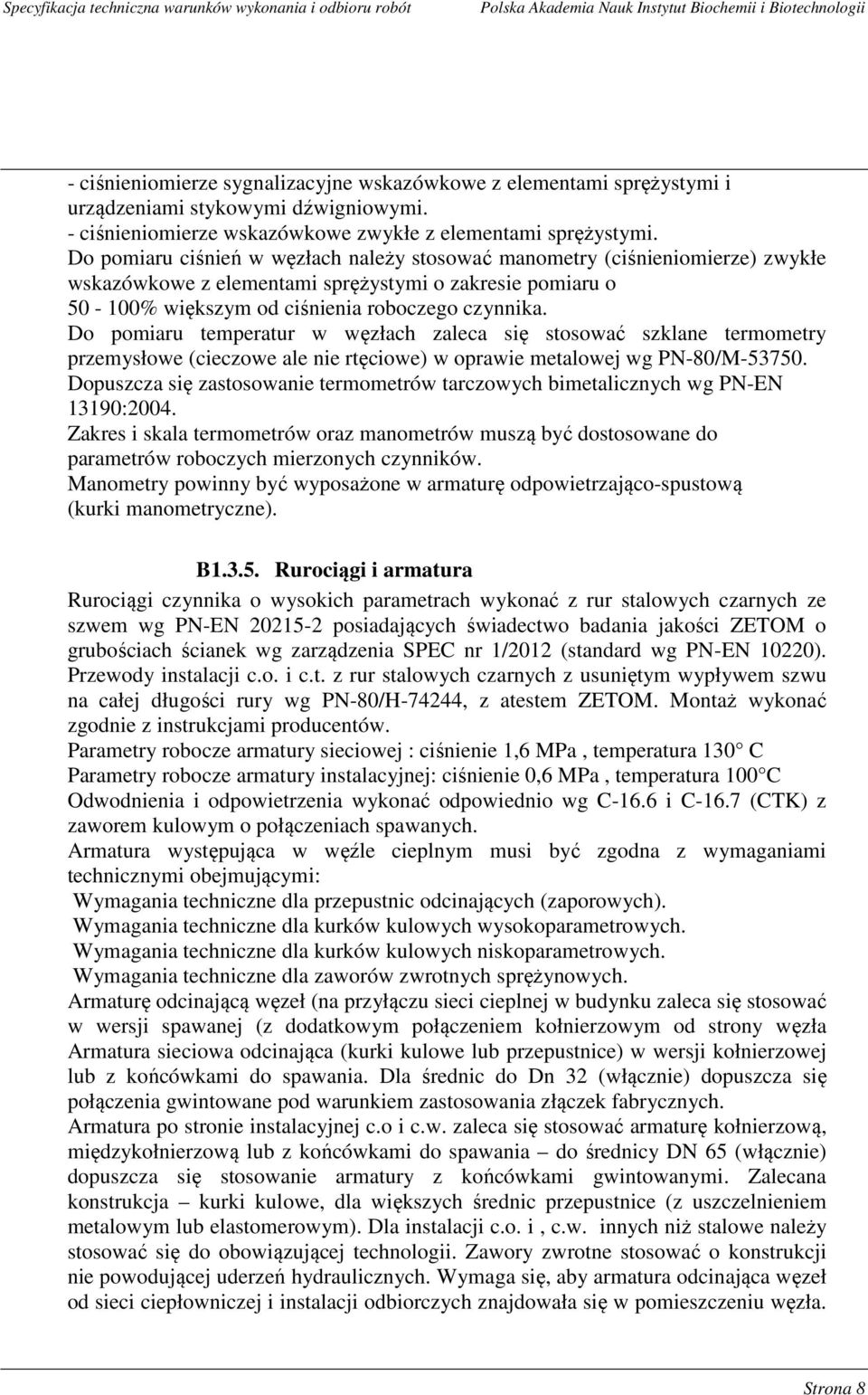 Do pomiaru temperatur w węzłach zaleca się stosować szklane termometry przemysłowe (cieczowe ale nie rtęciowe) w oprawie metalowej wg PN-80/M-53750.