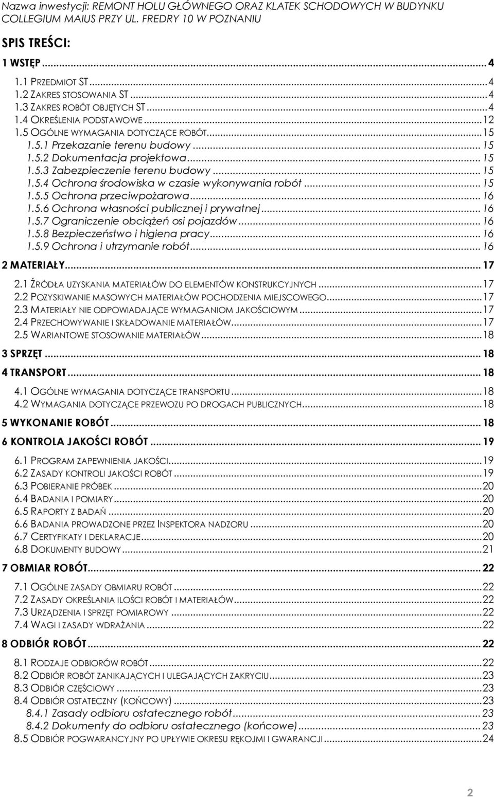 .. 16 1.5.7 Ograniczenie obciążeń osi pojazdów... 16 1.5.8 Bezpieczeństwo i higiena pracy... 16 1.5.9 Ochrona i utrzymanie robót... 16 2 MATERIAŁY... 17 2.