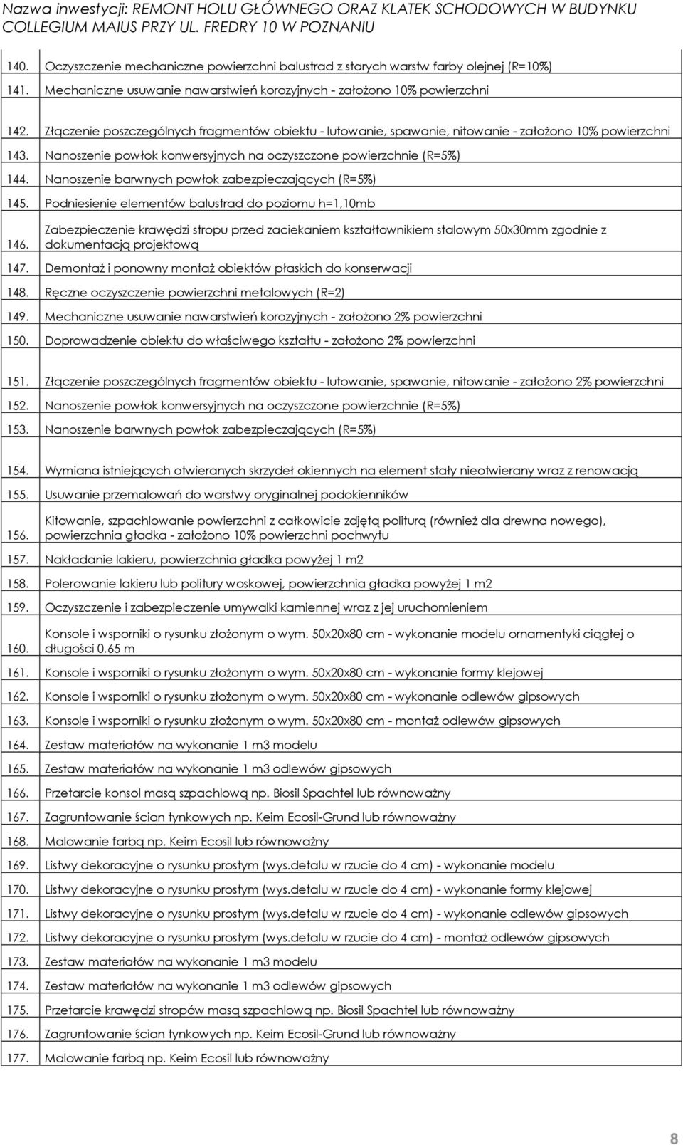 Nanoszenie barwnych powłok zabezpieczających (R=5%) 145. Podniesienie elementów balustrad do poziomu h=1,10mb 146.