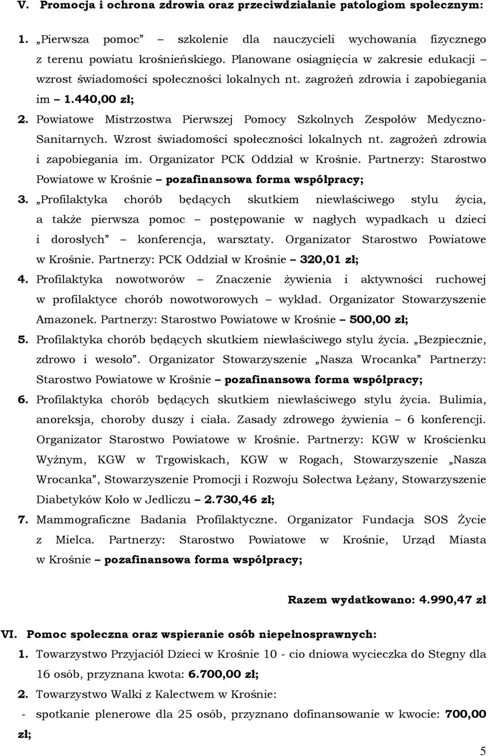 Powiatowe Mistrzostwa Pierwszej Pomocy Szkolnych Zespołów Medyczno- Sanitarnych. Wzrost świadomości społeczności lokalnych nt. zagroŝeń zdrowia i zapobiegania im. Organizator PCK Oddział w Krośnie.