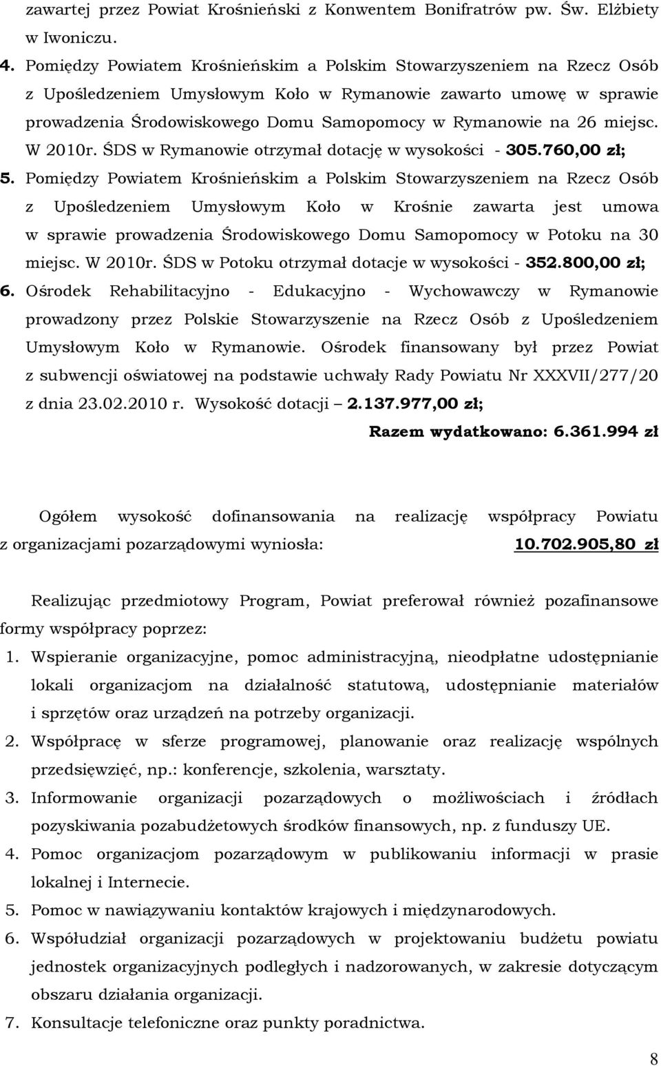 miejsc. W 2010r. ŚDS w Rymanowie otrzymał dotację w wysokości - 305.760,00 zł; 5.