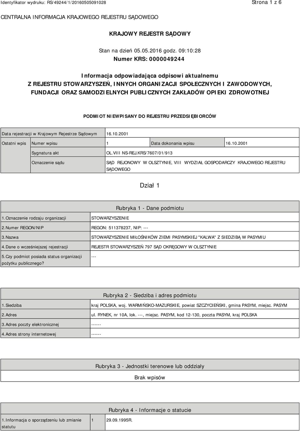 OPIEKI ZDROWOTNEJ PODMIOT NIEWPISANY DO REJESTRU PRZEDSIĘBIORCÓW Data rejestracji w Krajowym Rejestrze Sądowym 16.10.2001 Ostatni wpis Numer wpisu 1 Data dokonania wpisu 16.10.2001 Sygnatura akt Oznaczenie sądu OL.