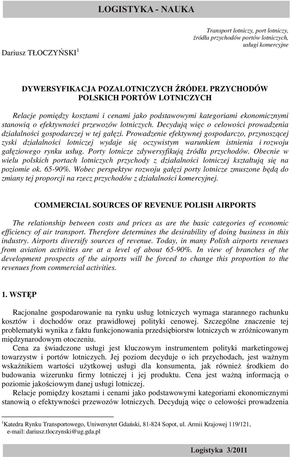 Prowadzenie efektywnej gospodarczo, przynoszącej zyski działalności lotniczej wydaje się oczywistym warunkiem istnienia i rozwoju gałęziowego rynku usług.