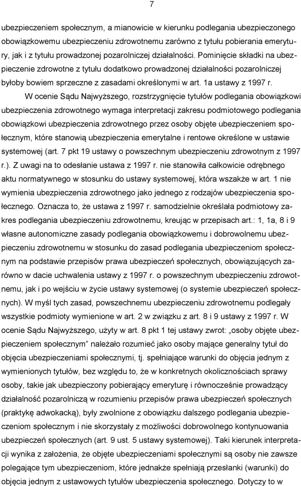 W ocenie Sądu Najwyższego, rozstrzygnięcie tytułów podlegania obowiązkowi ubezpieczenia zdrowotnego wymaga interpretacji zakresu podmiotowego podlegania obowiązkowi ubezpieczenia zdrowotnego przez