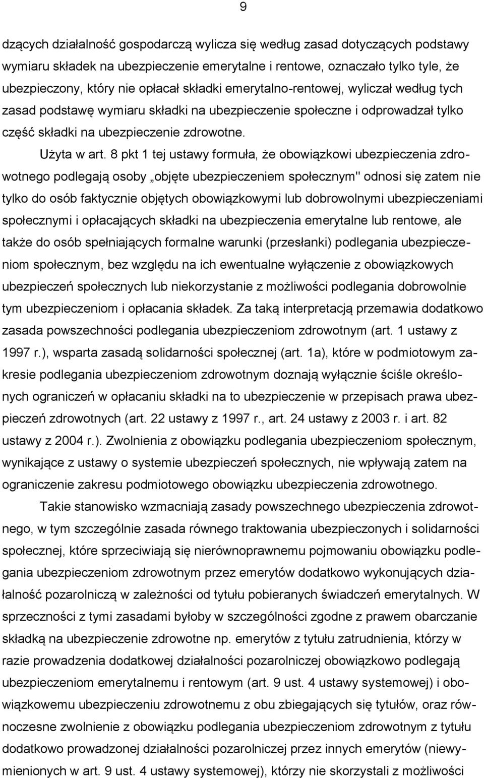 8 pkt 1 tej ustawy formuła, że obowiązkowi ubezpieczenia zdrowotnego podlegają osoby objęte ubezpieczeniem społecznym" odnosi się zatem nie tylko do osób faktycznie objętych obowiązkowymi lub