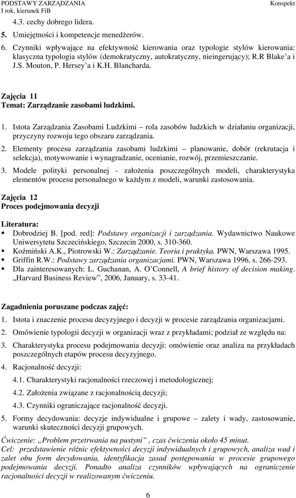 Zajęcia 11 Temat: Zarządzanie zasobami ludzkimi. 1. Istota Zarządzania Zasobami Ludzkimi rola zasobów ludzkich w działaniu organizacji, przyczyny rozwoju tego obszaru zarządzania. 2.