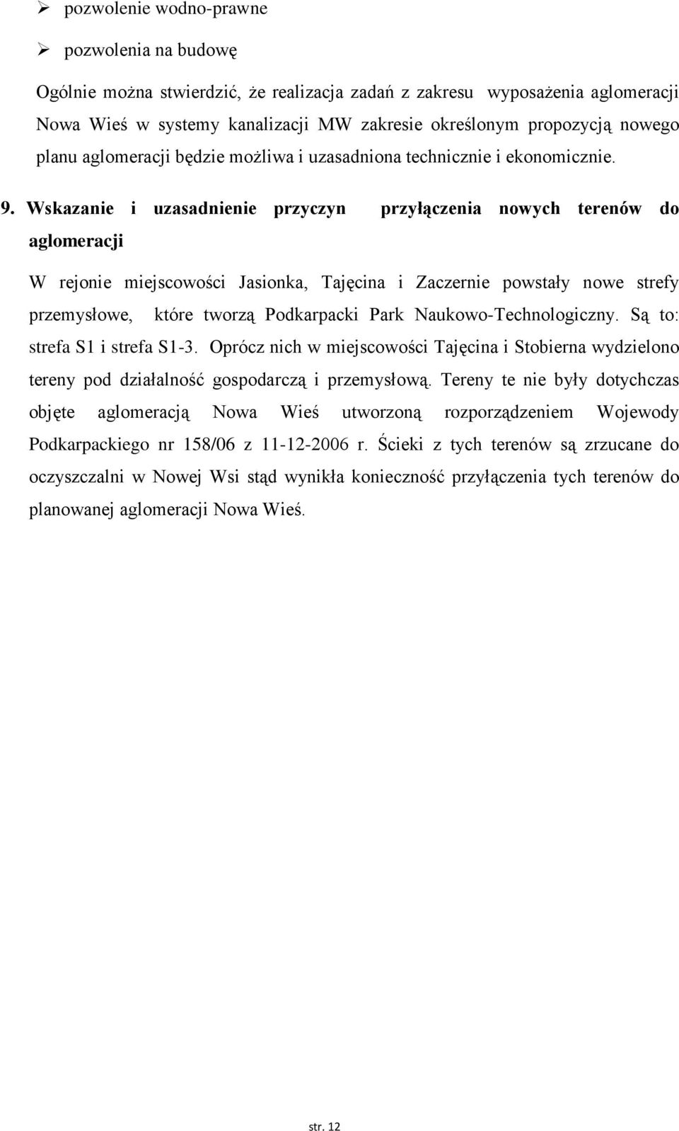 Wskazanie i uzasadnienie przyczyn przyłączenia nowych terenów do aglomeracji W rejonie miejscowości Jasionka, Tajęcina i Zaczernie powstały nowe strefy przemysłowe, które tworzą Podkarpacki Park