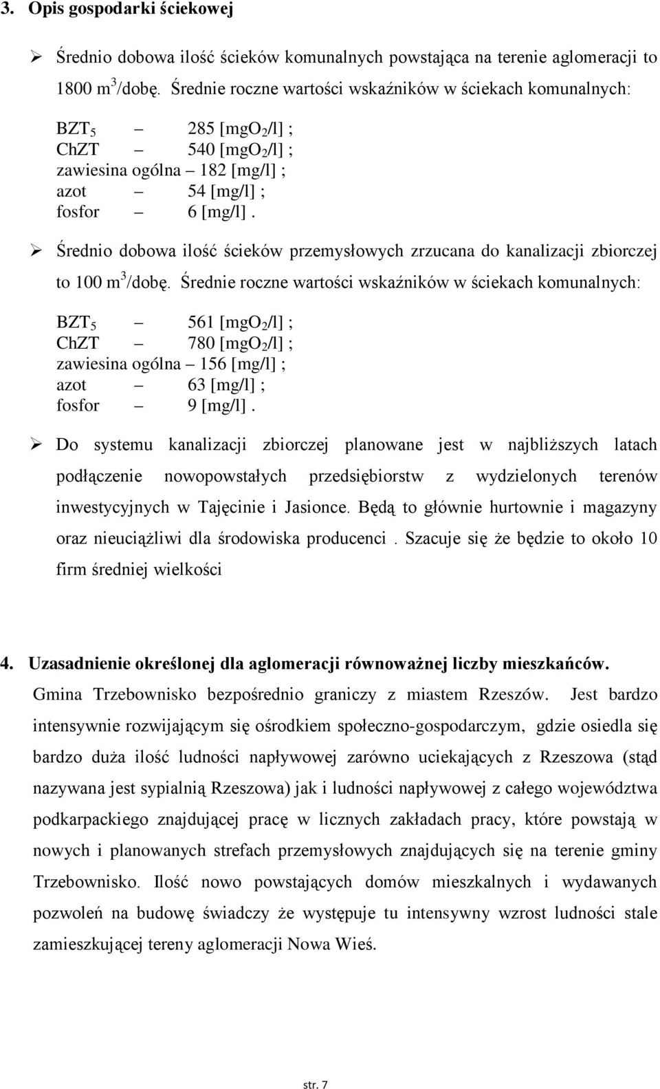 Średnio dobowa ilość ścieków przemysłowych zrzucana do kanalizacji zbiorczej to 100 m 3 /dobę.